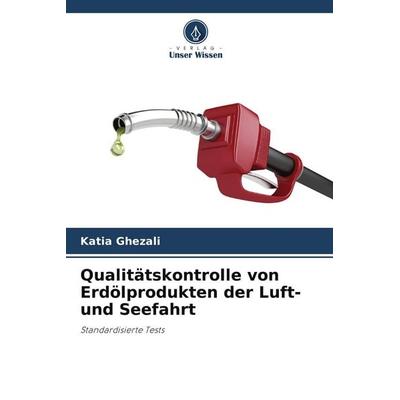 Qualitätskontrolle von Erdölprodukten der Luft- und Seefahrt, Taschenbuch von Katia Ghezali, Verlag Unser Wissen, 978-620-4-35306-7