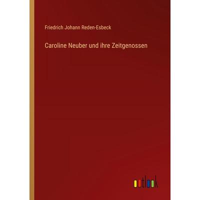 Caroline Neuber und ihre Zeitgenossen, Taschenbuch von Friedrich Johann Reden-Esbeck, Outlook, 978-3-368-53811-8