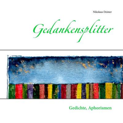 Gedankensplitter, Taschenbuch von Nikolaus Deister, BoD – Books on Demand, 978-3-7460-9115-0