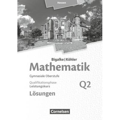 Mathematik Leistungskurs 2. Halbjahr - Hessen - Band Q2. Lösungen zum Schülerbuch, Taschenbuch von Norbert Köhler,Anton Bigalke,Gabriele