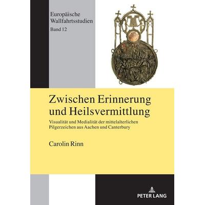 Zwischen Erinnerung und Heilsvermittlung, Gebundene Ausgabe von Carolin Rinn, Peter Lang GmbH, Internationaler Verlag der Wissenschaften,