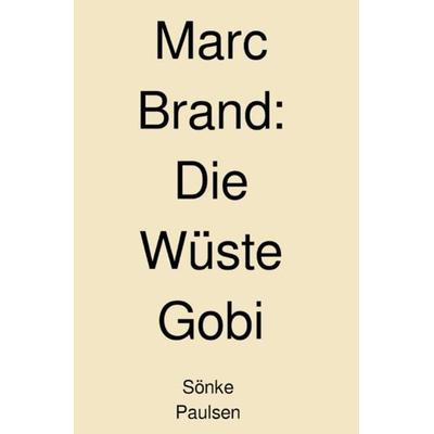 Marc Brand / Marc Brand - Die Wüste Gobi, Taschenbuch von Sönke Paulsen, Epubli, 978-3-7549-7824-5