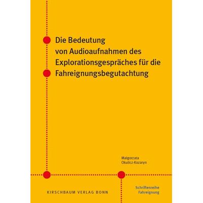 Die Bedeutung von Audioaufnahmen des Explorationsgespräches für die Fahreignungsbegutachtung, Paperback von Malgorzata Okulicz-Kozaryn, Kirschbaum,