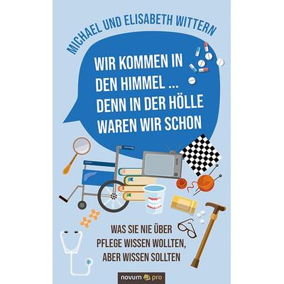 Wir kommen in den Himmel ... denn in der Hölle waren wir schon, Taschenbuch von Michael und Elisabeth Wittern, Novum Verlag, 978-3-99107-616-2