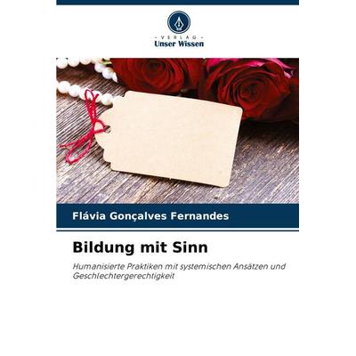 Bildung mit Sinn, Taschenbuch von Flávia Gonçalves Fernandes, Verlag Unser Wissen, 978-620-9-12274-3