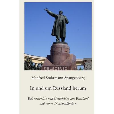 In und um Russland herum, Taschenbuch von Manfred Stuhrmann-Spangenberg, Epubli, 978-3-7467-1543-8