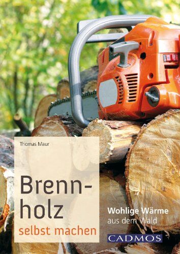 Thomas Maur - Brennholz selbst machen: Wohlige Wärme aus dem Wald - Preis vom 09.10.2026 07:28:09 h