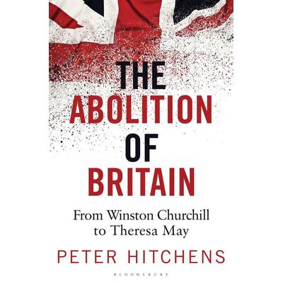 The Abolition of Britain, Taschenbuch von Peter Hitchens, Bloomsbury USA, 978-1-4729-5992-8