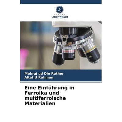 Eine Einführung in Ferroika und multiferroische Materialien, Taschenbuch von Mehraj ud Din Rather,Altaf U. Rahman, Verlag Unser Wissen,