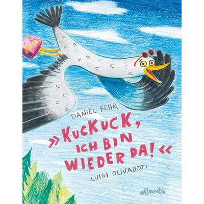 Kuckuck, ich bin wieder da!, Gebundene Ausgabe von Daniel Fehr, Atlantis Kinderbuch, 978-3-7152-0778-0