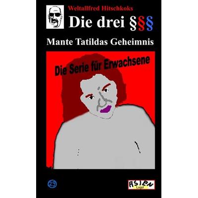 Die drei Paragraphenzeichen §§§ und Mante Tatildas Geheimnis, Taschenbuch von Bruder R.,Bruder B., BoD – Books on Demand, 978-3-7347-3849-4