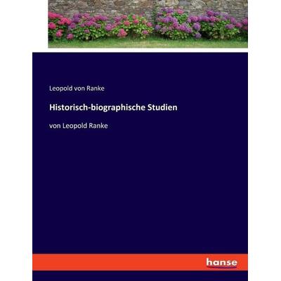 Historisch-biographische Studien, Taschenbuch von Leopold Ranke, Hansebooks, 978-3-348-09630-0