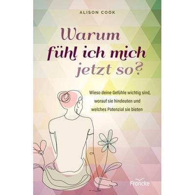 Warum fühl ich mich jetzt so?, Taschenbuch von Alison Cook, Francke-Buch, 978-3-96362-448-3