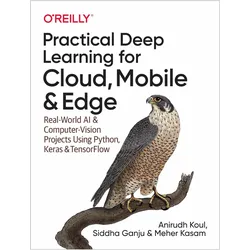 Practical Deep Learning for Cloud and Mobile, Fachbücher von Siddha Ganju, Anirudh Koul, Meher Kasam