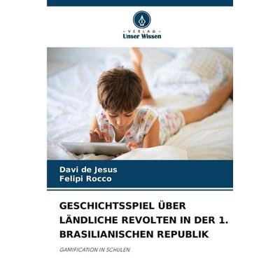 Geschichtsspiel über Ländliche Revolten in der 1. Brasilianischen Republik, Taschenbuch von Davi de Jesus,Felipi Rocco, Verlag Unser Wissen,