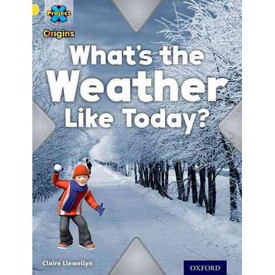 Project X Origins: Yellow Book Band, Oxford Level 3: Weather: What's the Weather Like today?, Taschenbuch von Claire Llewellyn, Oxford University