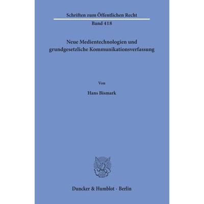 Neue Medientechnologien und grundgesetzliche Kommunikationsverfassung., Taschenbuch von Hans Bismark, Duncker & Humblot, 978-3-428-05165-6