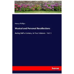 Musical and Personal Recollections, Belletristik von Henry Phillips