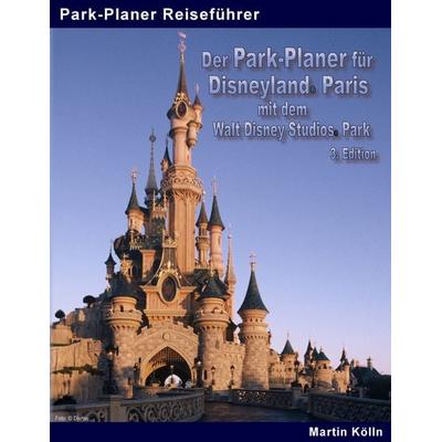 Der Park-Planer für Disneyland Paris mit dem Walt Disney Studios Park - 3. Edition, Taschenbuch von Martin Kölln, BoD – Books on Demand,