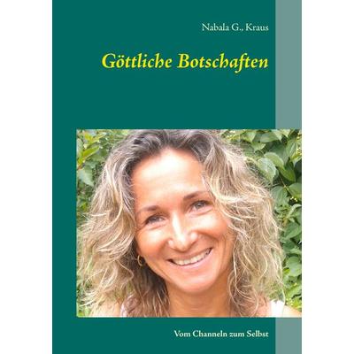 Göttliche Botschaften, Taschenbuch von Nabala G. Kraus, BoD – Books on Demand, 978-3-7448-9574-3