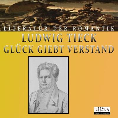 Glück giebt Verstand - Ludwig Tieck, Audio, 9783959896900