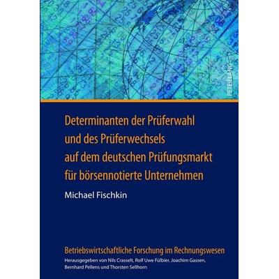 Determinanten der Prüferwahl und des Prüferwechsels auf dem deutschen Prüfungsmarkt für börsennotierte Unternehmen, Gebundene Ausgabe von Michael