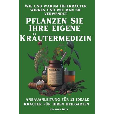 Pflanzen Sie Ihre eigene Kräutermedizin, Taschenbuch von Helen Sutherland, Heather Dale