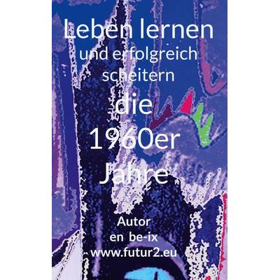 Leben lernen und erfolgreich scheitern, Gebundene Ausgabe von En be-ix, BoD – Books on Demand, 978-3-695-72507-6