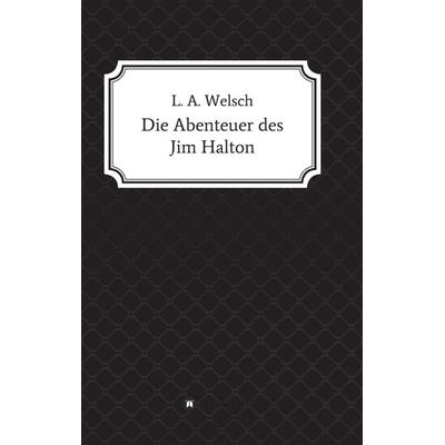 Die Abenteuer des Jim Halton, Taschenbuch von Lukas Welsch, Tredition, 978-3-7345-5457-5