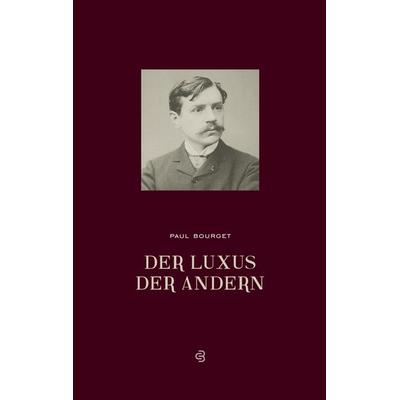 Der Luxus der Anderen, Taschenbuch von Paul Bourget, BoD – Books on Demand, 978-3-8192-5129-0