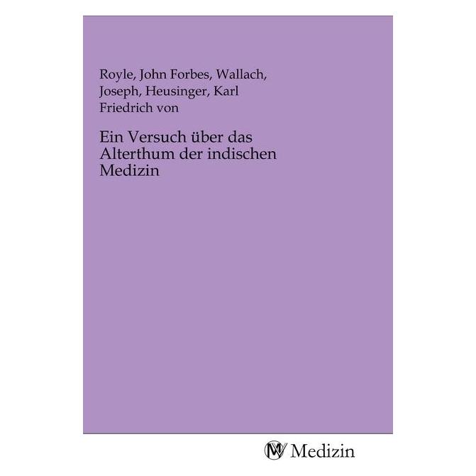 MV-Medizin Ein Versuch über das Alterthum der indischen Medizin (Deutsch, Softcover, John Forbes Royle, Joseph Wallach, Karl Friedrich von Heusinger) (56154712)
