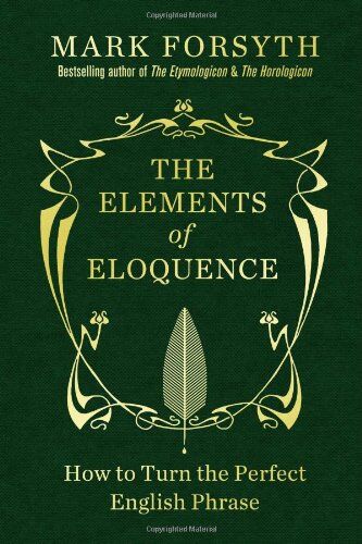 Mark Forsyth - The Elements of Eloquence: How to Turn the Perfect English Phrase - Preis vom 30.09.2026 09:01:18 h