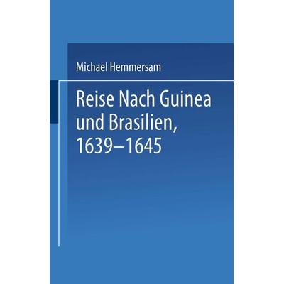 Reise Nach Guinea und Brasilien 1639–1645, Taschenbuch von NA Hemmersam, Springer Netherland, 978-94-017-7158-0
