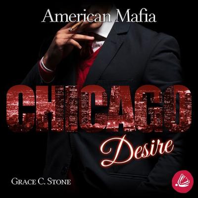 American Mafia. Chicago Desire - Grace C. Stone, Audio, 4099995926224