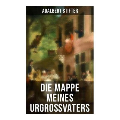 Die Mappe meines Urgroßvaters, Taschenbuch von Adalbert Stifter, Musaicum Books, 978-80-272-6064-5