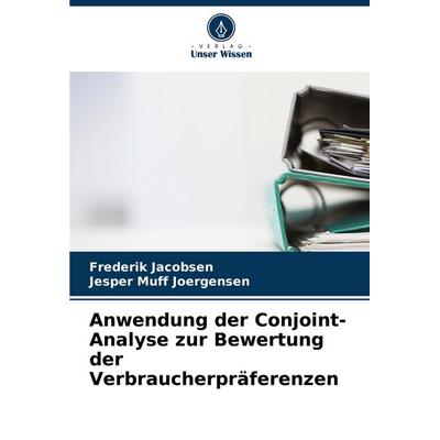 Anwendung der Conjoint-Analyse zur Bewertung der Verbraucherpräferenzen, Taschenbuch von Frederik Jacobsen,Jesper Muff Joergensen, Verlag Unser