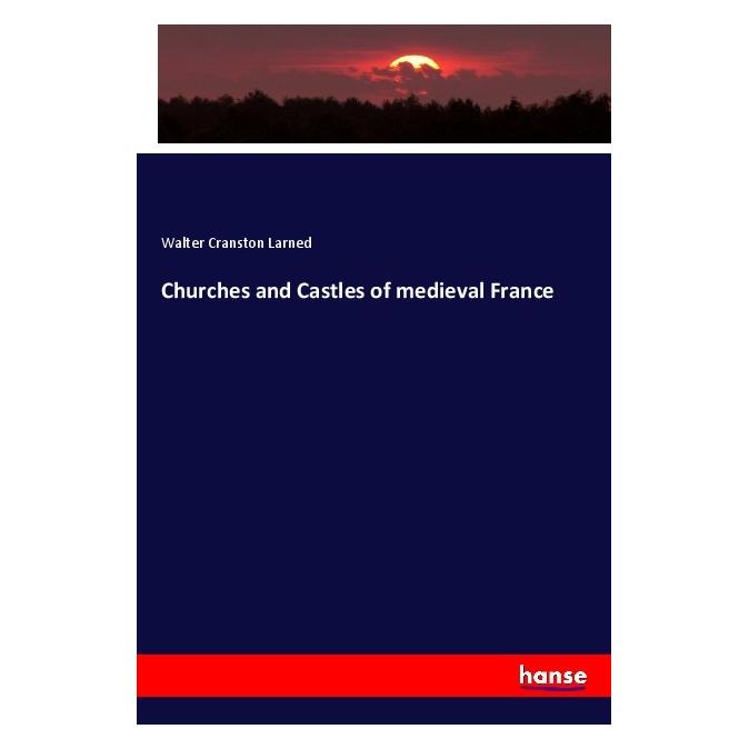Hansebooks Churches and Castles of medieval France (Deutsch, Softcover, Walter Cranston Larned) (56888995)