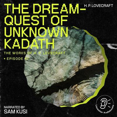 The Dream-Quest of Unknown Kadath (The Work of H. P. Lovecraft, Episode 47) - Howard Ph. Lovecraft, Audio, 9783711907639