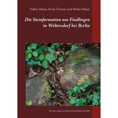 Die Steinformation aus Findlingen in Woltersdorf bei Berlin, Taschenbuch von Volker Meyer,Ernst Zienow,Meike Meyer, BoD – Books on Demand,