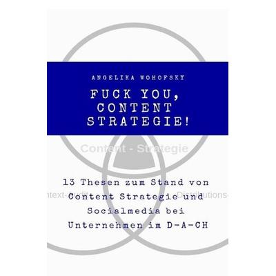 Fuck you, Content Strategie!, Taschenbuch von Angelika Wohofsky, Epubli, 978-3-7485-2502-8