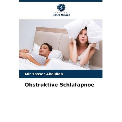Obstruktive Schlafapnoe, Taschenbuch von Mir Yasser Abdullah, Verlag Unser Wissen, 978-620-4-04344-9
