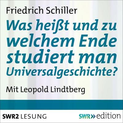 Was heißt und zu welchem Ende studiert man Universalgeschichte? - Friedrich Schiller, Audio, 9783956152955