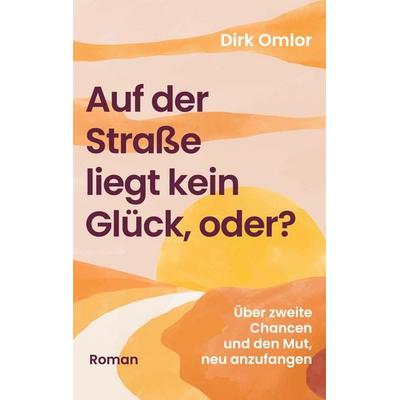Auf der Straße liegt kein Glück, oder?, Taschenbuch von Dirk Omlor, BoD – Books on Demand, 978-3-695-76012-1