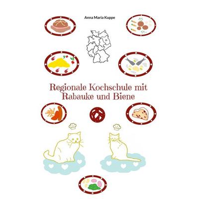 Regionale Kochschule mit Rabauke und Biene, Taschenbuch von Anna Maria Kuppe, BoD – Books on Demand, 978-3-7557-3810-7