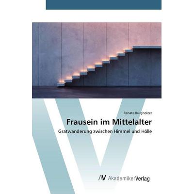 Frausein im Mittelalter, Taschenbuch von Renate Burgholzer, AV Akademikerverlag, 978-3-639-83149-8