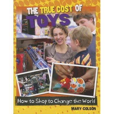 The True Cost of Toys, Gebundene Ausgabe von Mary Colson, Crabtree, 978-0-7787-0486-7