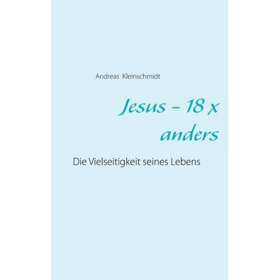 Jesus - 18 x anders, Taschenbuch von Andreas Kleinschmidt, Twentysix, 978-3-7407-7007-5