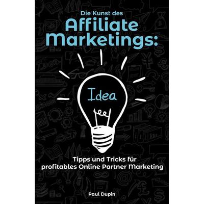 Die Kunst des Affiliate-Marketings:, Taschenbuch von Paul Dupin, Epubli, 978-3-7598-0397-9