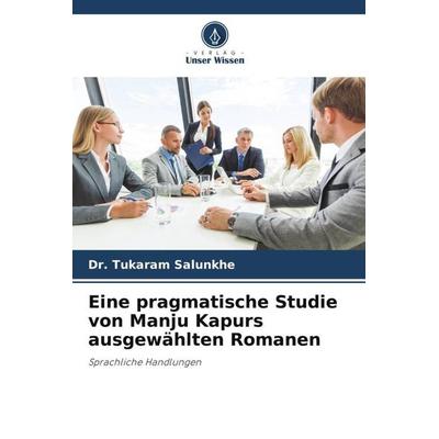 Eine pragmatische Studie von Manju Kapurs ausgewählten Romanen, Taschenbuch von Tukaram Salunkhe, Verlag Unser Wissen, 978-620-5-74766-7