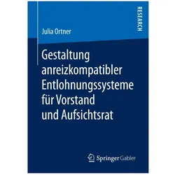 Gestaltung anreizkompatibler Entlohnungssysteme für Vorstand und Aufsichtsrat, Fachbücher von Julia Ortner